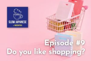 Slow Japanese - Episode #9 - Do you like shopping?
