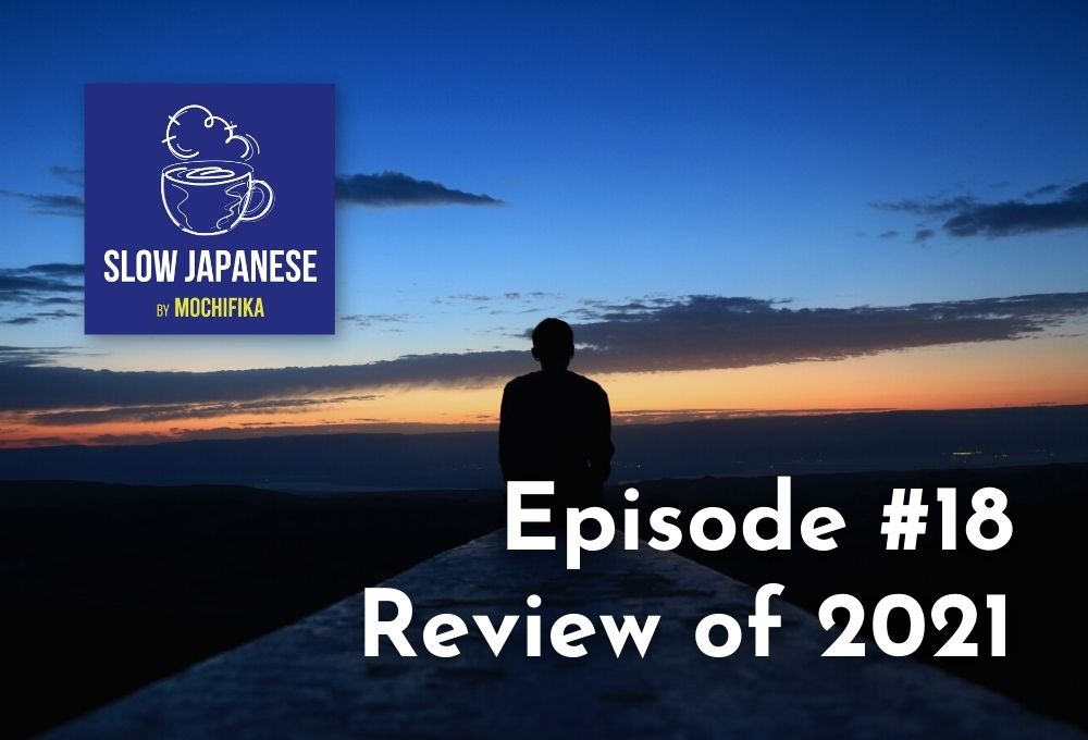 Podcast Slow Japanese by Mochifika - Episode #18 - Review of 2021