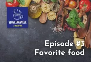 Slow Japanese - Episode #3 - Favorite food