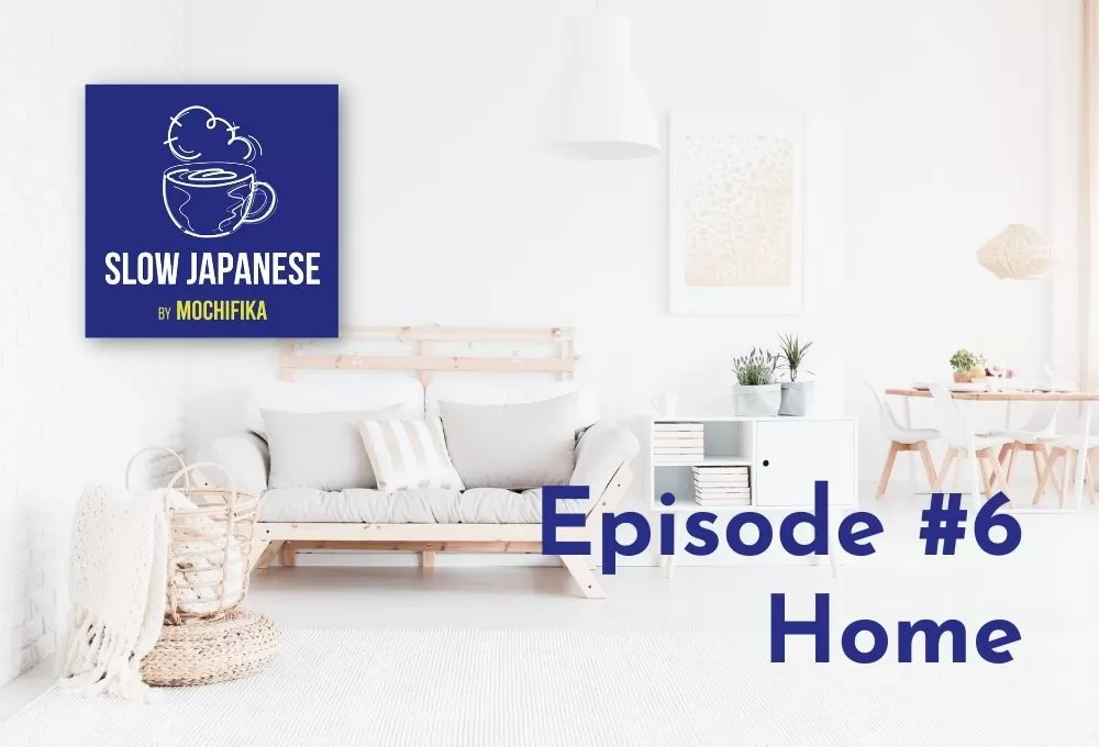 Slow Japanese – Episode #6 – Home