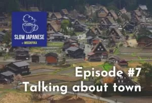 Slow Japanese – Episode #7 – Talking about town