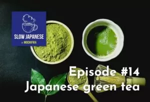 Podcast Slow Japanese by Mochifika - Episode #14 - Japanese green tea
