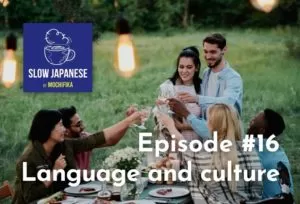 Podcast Slow Japanese by Mochifika - Episode #16 - Language and culture
