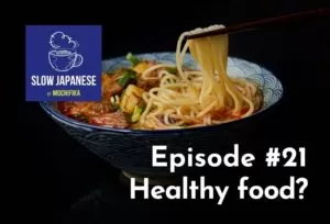 Podcast Slow Japanese by Mochifika - Episode #21 - Healthy food?